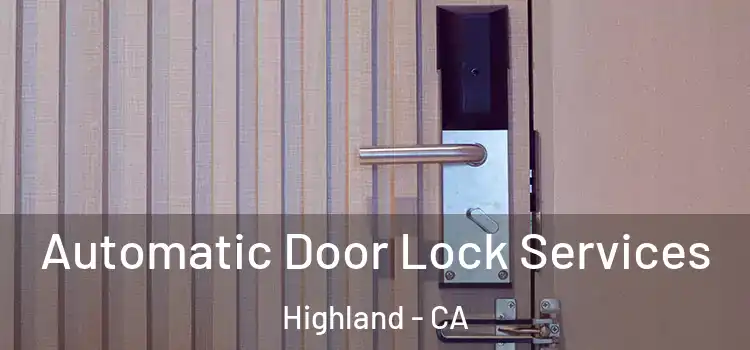  Automatic Door Lock Services Highland - CA
