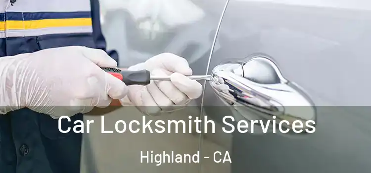 Car Locksmith Services Highland - CA