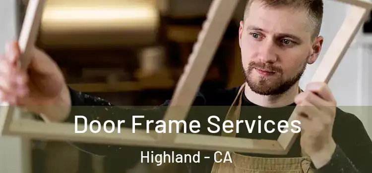Door Frame Services Highland - CA