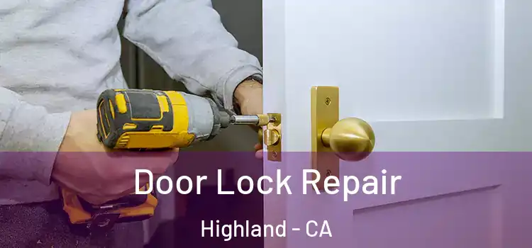 Door Lock Repair Highland - CA