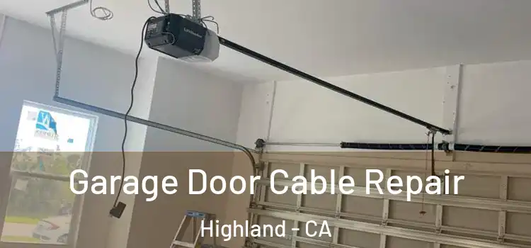  Garage Door Cable Repair Highland - CA