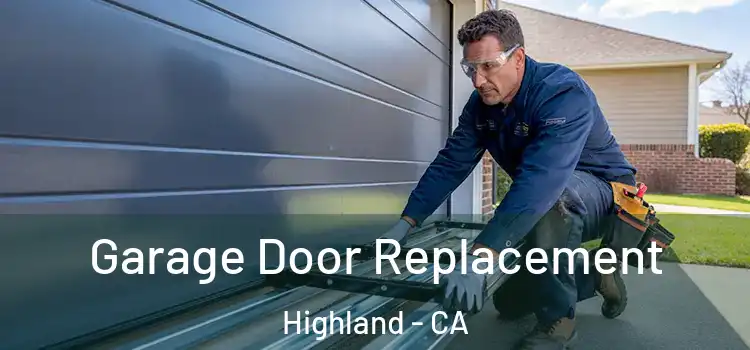  Garage Door Replacement Highland - CA