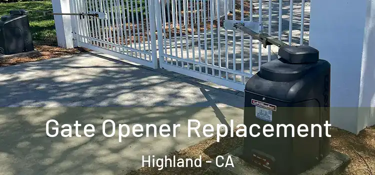 Gate Opener Replacement Highland - CA