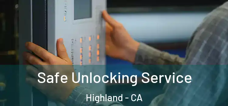  Safe Unlocking Service Highland - CA