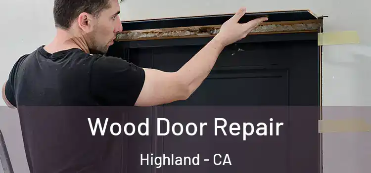 Wood Door Repair Highland - CA